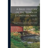 A Brief History of the Town of Stoneham, Mass.: From its First Settlement to the Year 1843: With an Account of the Murder of Jacob Gould, on the Eveni