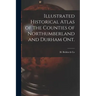Illustrated Historical Atlas of the Counties of Northumberland and Durham Ont. [microform]