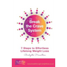Break The Crave System: 7 Steps to Effortless Lifelong Weight Loss