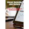 Internet Marketing Joint Ventures: Finding Strategic Alliances for Business Profits