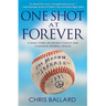 One Shot at Forever: A Small Town, an Unlikely Coach, and a Magical Baseball Season