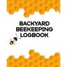 Backyard Beekeeping Logbook: Apiary Queen Catcher Honey Agriculture