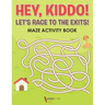 Hey, Kiddo! Let's Race to the Exits! Maze Activity Book
