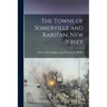 The Towns of Somerville and Raritan, New Jersey