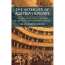 The Afterlife of Austria-Hungary: The Image of the Habsburg Monarchy in Interwar Europe