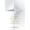Unreconciled: From Racial Reconciliation to Racial Justice in Christian Evangelicalism