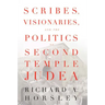 Scribes, Visionaries, and the Politics of Second Temple Judea