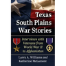 Texas South Plains War Stories: Interviews with Veterans from World War II to Afghanistan