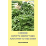 Herbs - How to Grow Them and How to Use Them