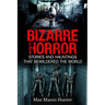 Bizarre Horror: Stories And Hauntings That Bewildered The World