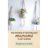 The Guidance Of Creating Easy Macrame' Plant Hangers: Beginners Guide: Guide To Design Macrame' Plant Hangers
