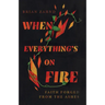 When Everything's on Fire: Faith Forged from the Ashes