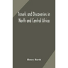 Travels and discoveries in North and Central Africa: including accounts of Tripoli, the Sahara, the remarkable kingdom of Bornu, and the countries aro
