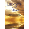 Repentance and Grace: Rediscovering the Bible's Simple, Harmonious Teaching