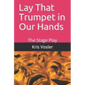Lay That Trumpet in Our Hands: The Stage Play