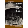 Muslim Rulers and Rebels: Everyday Politics and Armed Separatism in the Southern Philippines Volume 26
