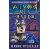 Ain't Nothing but a Pound Dog: A Paranormal Animal Cozy Mystery