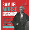 Samuel Morse Invented the Telegraph U.S. Economy in the mid-1800s Grade 5 Children's Computers & Technology Books