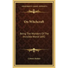 On Witchcraft: Being the Wonders of the Invisible World 1692