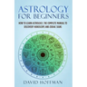 Astrology for Beginners: How to Learn Astrology, the Complete Manual to Discovery Horoscope and Zodiac Signs