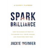 Spark Brilliance: How the Science of Positive Psychology Will Ignite, Engage, and Transform Your Team