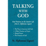 Talking with God: Four Treatises on the Interior Life from St. Alphonsus Liguori; The Way to Converse with God, A Short Treatise on Prayer, Mental Pra