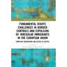 Fundamental Rights Challenges in Border Controls and Expulsion of Irregular Immigrants in the European Union: Complaint Mechanisms and Access to Justi