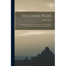 The China Pilot: The Coast of China, Korea, and Tartary; The Sea of Japan, Gulfs of Tartary and Amur, and Sea of Okhotsk ...