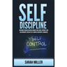 Self-Discipline: Overcome Procrastination, Manage Your Anger, Improve Your Relationships, Develop Self-Control and Mental Toughness