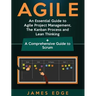 Agile: An Essential Guide to Agile Project Management, The Kanban Process and Lean Thinking + A Comprehensive Guide to Scrum