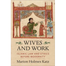 Wives and Work: Islamic Law and Ethics Before Modernity