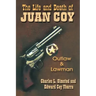 The Life and Death of Juan Coy: Outlaw and Lawman