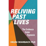 Reliving Past Lives: The Evidence Under Hypnosis