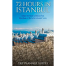 Istanbul: 72 Hours in Istanbul -A Smart Swift Guide to Delicious Food, Great Rooms & What to Do in Istanbul, Turkey.