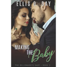 Making the Baby: A steamy, contemporary, billionaire romance