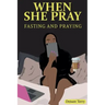 When she Pray: Fasting And Praying