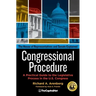 Congressional Procedure: A Practical Guide to the Legislative Process in the U.S. Congress: The House of Representatives and Senate Explained