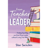 From Teacher to Leader: Finding Your Way as a First-Time Leader-without Losing Your Mind