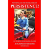 Persistence! In Sports. In Business. In Life. A Business Memoir