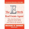 The E-Myth Real Estate Agent: Why Most Real Estate Businesses Don't Work and What to Do About It