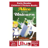 Alice and the Unicorn - Early Reader - Children's Picture Books