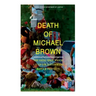 Death of Michael Brown - The Fatal Shot Which Lit Up the Nationwide Riots & Protests: Complete Investigations of the Shooting and the Ferguson Policin