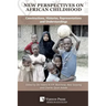 New Perspectives on African Childhood: Constructions, Histories, Representations and Understandings