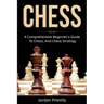 Chess: A Comprehensive Beginner's Guide to Chess, and Chess Strategy