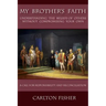 My Brother's Faith: Understanding the Beliefs of Others Without Compromising Your Own