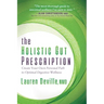 The Holistic Gut Prescription: Create Your Own Personal Path to Optimal Digestive Wellness