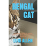 Bengal Cat: The Ultimate Guide To Owning, Feeding, Grooming And Caring For A Bengal Cat