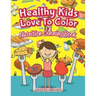 Healthy Kids Love To Color: Nutrition Coloring Book