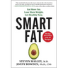 Smart Fat: Eat More Fat. Lose More Weight. Get Healthy Now.