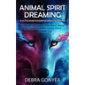 Animal Spirit Guides: An Easy to Follow Guide on Discovering and Harnessing Your Power Animal (Unleashing the Power of Shamanism, Animal Spi